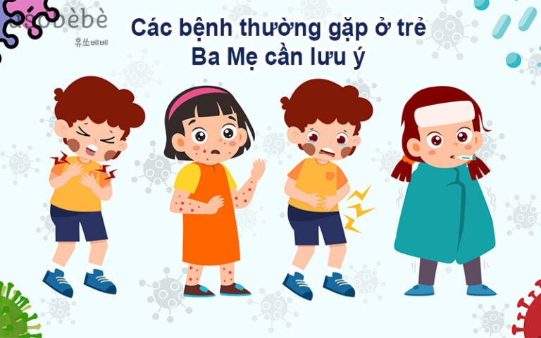 Các bệnh thường gặp ở trẻ Ba Mẹ cần lưu ý để phòng ngừa hiệu quả