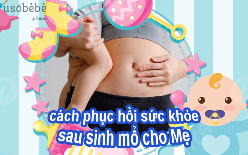 Cách phục hồi sức khỏe sau sinh mổ Mẹ nên biết?